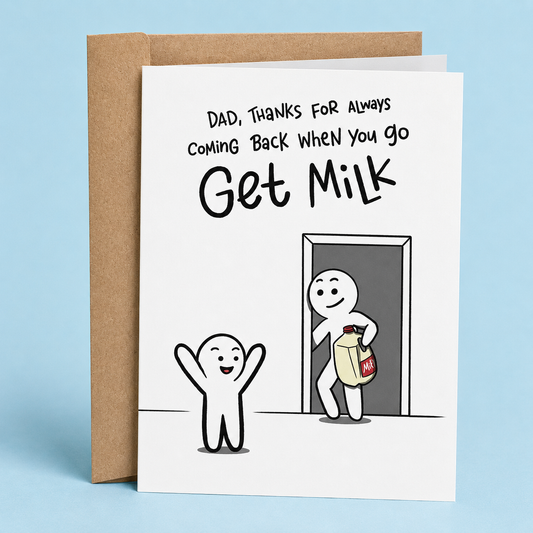 Sleazy Greetings funny Father’s Day card featuring “Dad, thanks for always coming back when you go get milk” humor with simple stick figure illustration and dark dad joke on premium matte cardstock with kraft envelope.