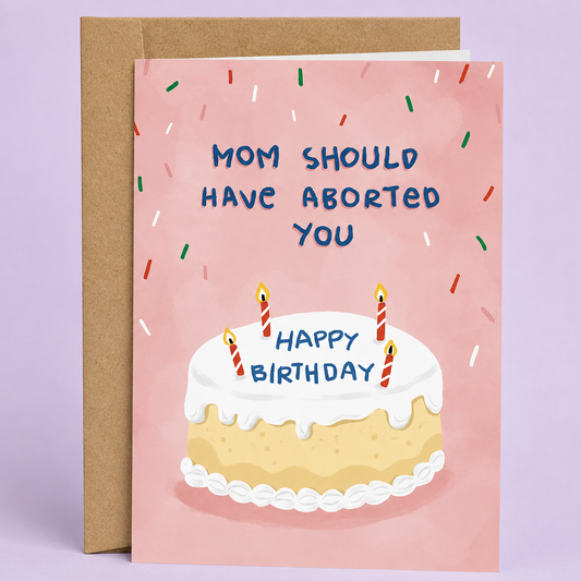 Sleazy Greetings funny birthday card featuring “Mom should have aborted you” dark humor with minimalist birthday cake illustration and sarcastic insult comedy on premium matte cardstock with kraft envelope.
