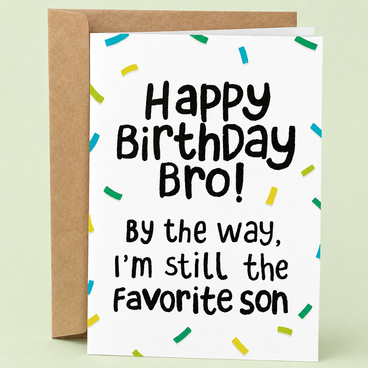 Sleazy Greetings funny brother birthday card featuring “Happy Birthday Bro! By the way, I’m still the favorite son” humor with playful confetti design on premium matte cardstock with kraft envelope.