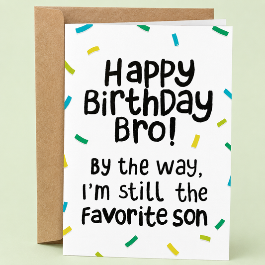 Sleazy Greetings funny brother birthday card featuring “Happy Birthday Bro! By the way, I’m still the favorite son” humor with playful confetti design on premium matte cardstock with kraft envelope.