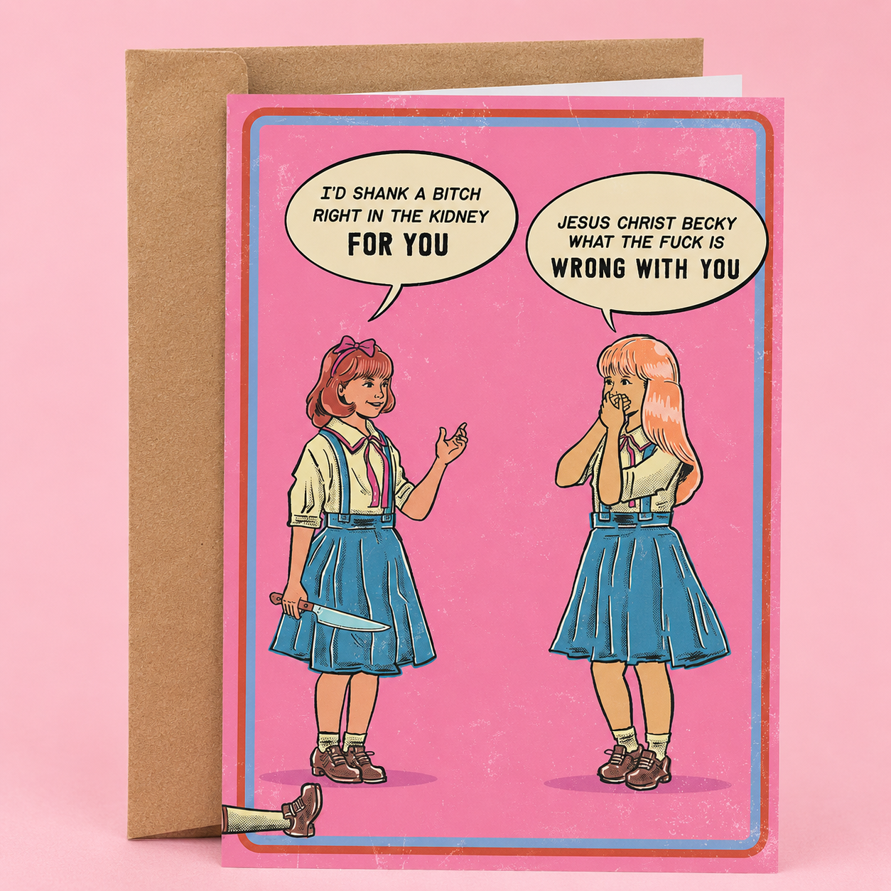 Sleazy Greetings funny friendship card featuring retro comic-style dark humor with “I’d shank a bitch right in the kidney for you” and “Jesus Christ Becky what the fuck is wrong with you” design on premium matte cardstock with kraft envelope.
