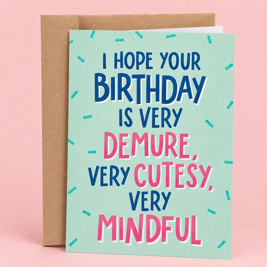Sleazy Greetings funny birthday card featuring “I hope your birthday is very demure, very cutesy, very mindful” humor with trendy typography design on premium matte cardstock with kraft envelope.