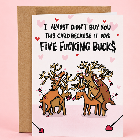 Sleazy Greetings funny Valentine’s Day card featuring “I almost didn’t buy you this card because it was five fucking bucks” humor with chaotic love-struck reindeer illustration on premium matte cardstock with kraft envelope.