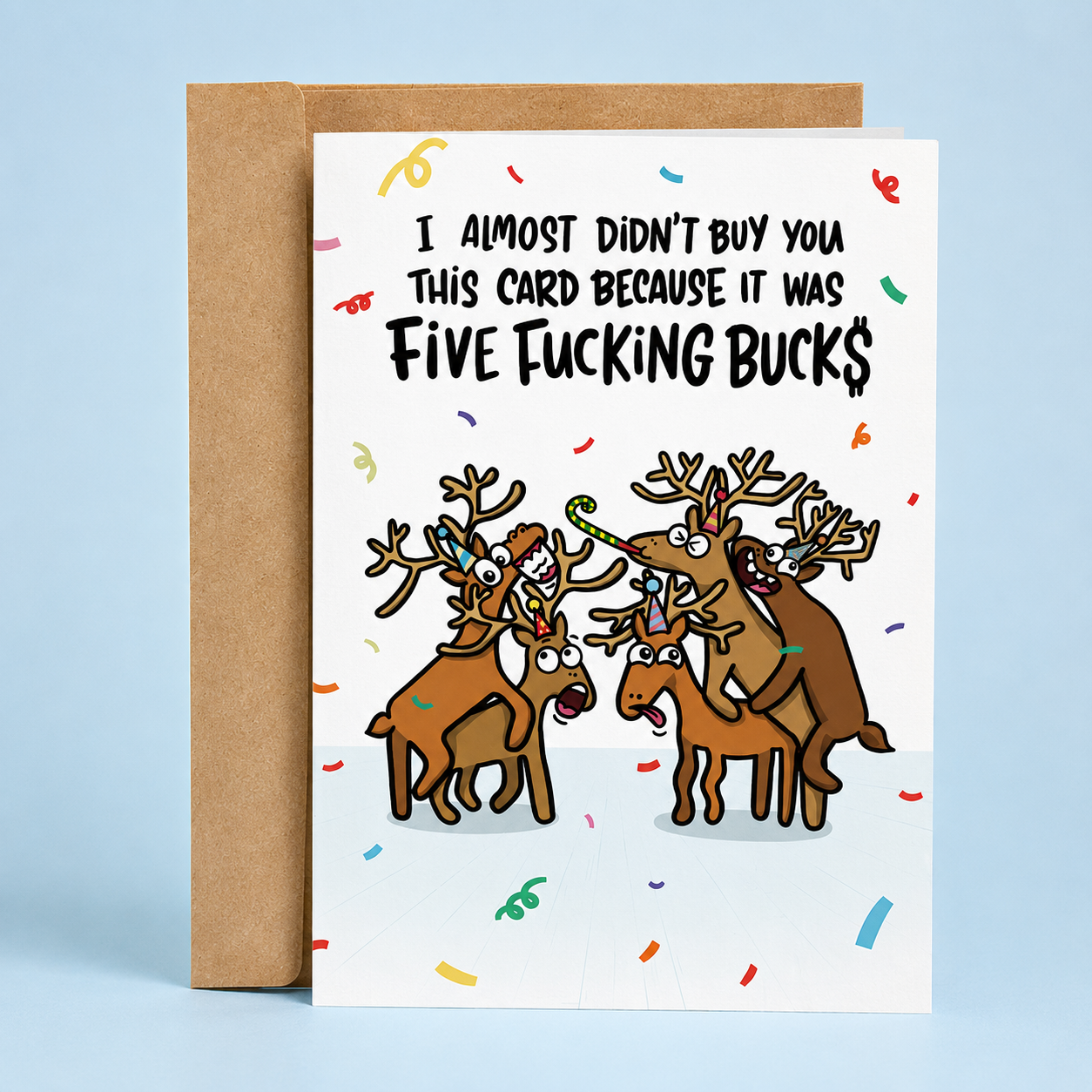 Sleazy Greetings funny birthday card featuring “I almost didn’t buy you this card because it was five fucking bucks” humor with chaotic party reindeer illustration on premium matte cardstock with kraft envelope.