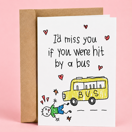 Sleazy Greetings funny greeting card with “I’d miss you if you were hit by a bus” humor, featuring a hand-drawn yellow bus illustration on premium matte cardstock with kraft envelope.