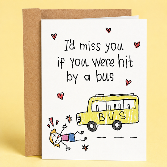 Sleazy Greetings funny greeting card with “I’d miss you if you were hit by a bus” humor, featuring a hand-drawn yellow bus illustration on premium matte cardstock with kraft envelope.