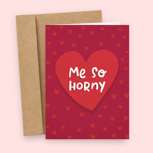 Funny inappropriate Valentine’s Day card featuring a giant candy heart and the phrase “Me So Horny.” Offensive adult humor love card with chaotic flirt energy, trashy romance vibes, and absurd horny gremlin humor printed on premium matte cardstock with a matching kraft envelope.