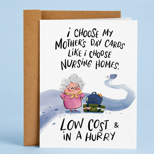 Funny inappropriate Mother’s Day card featuring a tiny grandma headed to a nursing home and the phrase “I Choose My Mother’s Day Cards Like I Choose Nursing Homes — Low Cost & In A Hurry.” Sarcastic adult humor greeting card with chaotic family humor, dark comedy vibes, and savage Mother’s Day energy printed on premium matte cardstock with a matching kraft envelope.