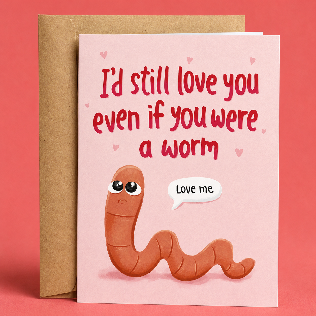 Funny cute Valentine’s Day card featuring an adorable emotional worm and the phrase “I’d Still Love You Even If You Were A Worm.” Sweet but weird romantic greeting card with wholesome chaotic energy, soft pastel aesthetics, and silly internet meme humor printed on premium matte cardstock with a matching kraft envelope.