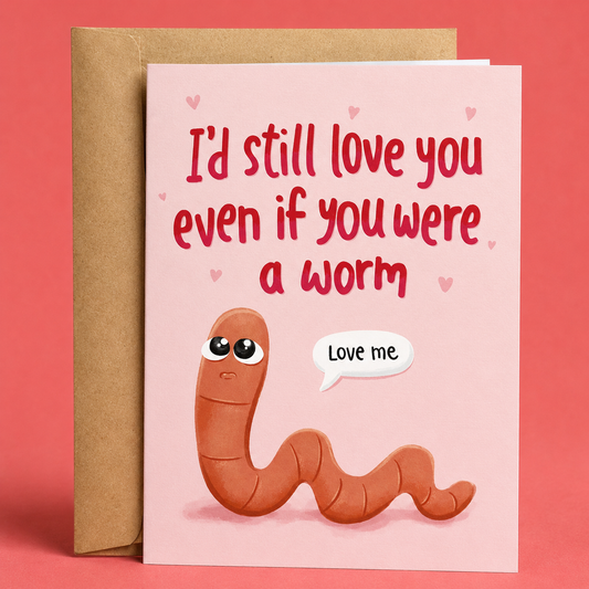 Funny cute Valentine’s Day card featuring an adorable emotional worm and the phrase “I’d Still Love You Even If You Were A Worm.” Sweet but weird romantic greeting card with wholesome chaotic energy, soft pastel aesthetics, and silly internet meme humor printed on premium matte cardstock with a matching kraft envelope.