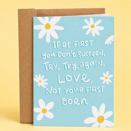 Funny inappropriate Mother’s Day card featuring sweet floral doodles and the phrase “If At First You Don’t Succeed, Try, Try Again. Love, Not Your First Born.” Sarcastic family humor greeting card with wholesome pastel aesthetics, chaotic sibling energy, and savage mom-joke vibes printed on premium matte cardstock with a matching kraft envelope.