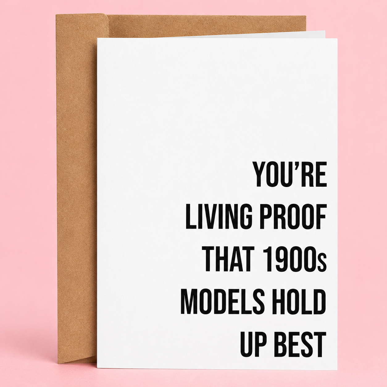 Sleazy Greetings funny birthday card featuring minimalist bold typography that says ‘You’re Living Proof That 1900s Models Hold Up Best.’ Brutally simple age-joke card with dry sarcastic humor, clean modern design, and aggressively backhanded gremlin energy.