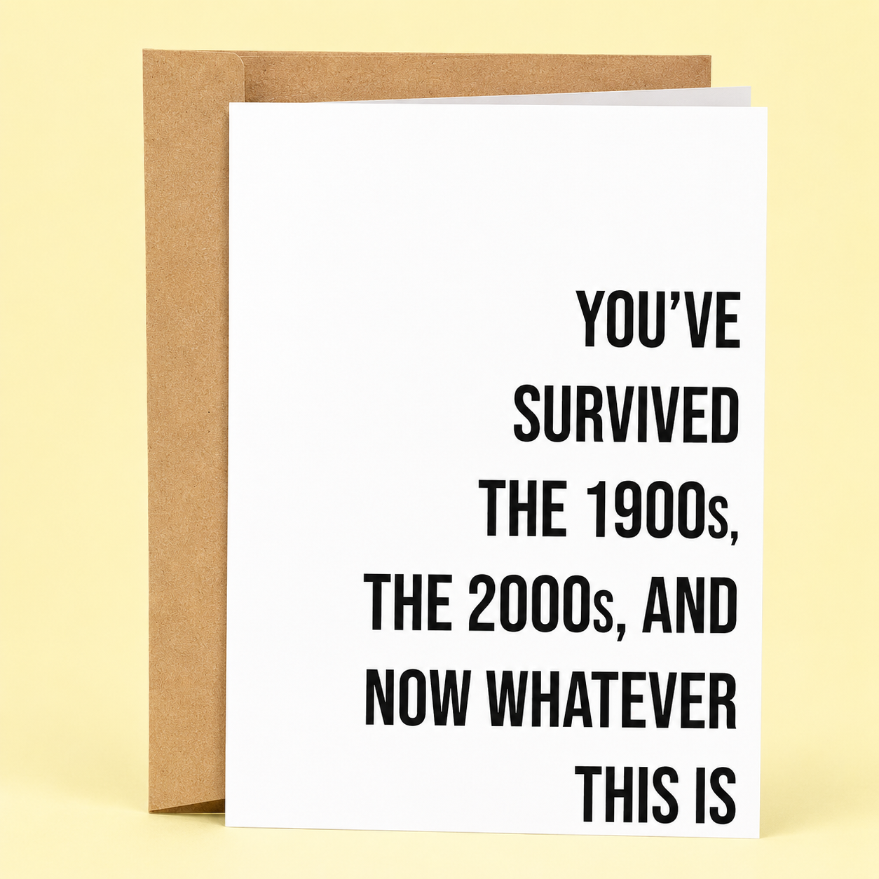 Sleazy Greetings funny birthday card featuring minimalist bold typography that says ‘You’ve Survived the 1900s, the 2000s, and Now Whatever This Is.’ Chaotic existential birthday card with dry sarcastic humor, clean modern design, and aggressively exhausted gremlin energy.