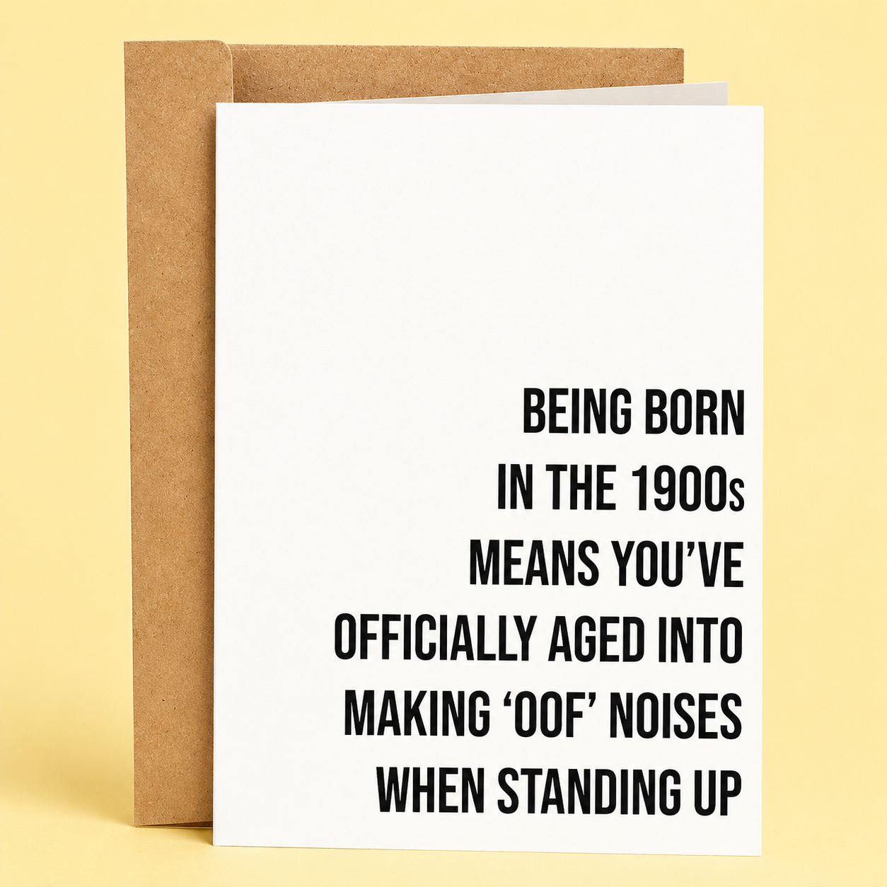 Sleazy Greetings funny birthday card featuring minimalist bold typography that says ‘Being Born in the 1900s Means You’ve Officially Aged Into Making “Oof” Noises When Standing Up.’ Chaotic aging-humor birthday card with dry sarcastic energy, clean modern design, and aggressively creaky gremlin vibes.