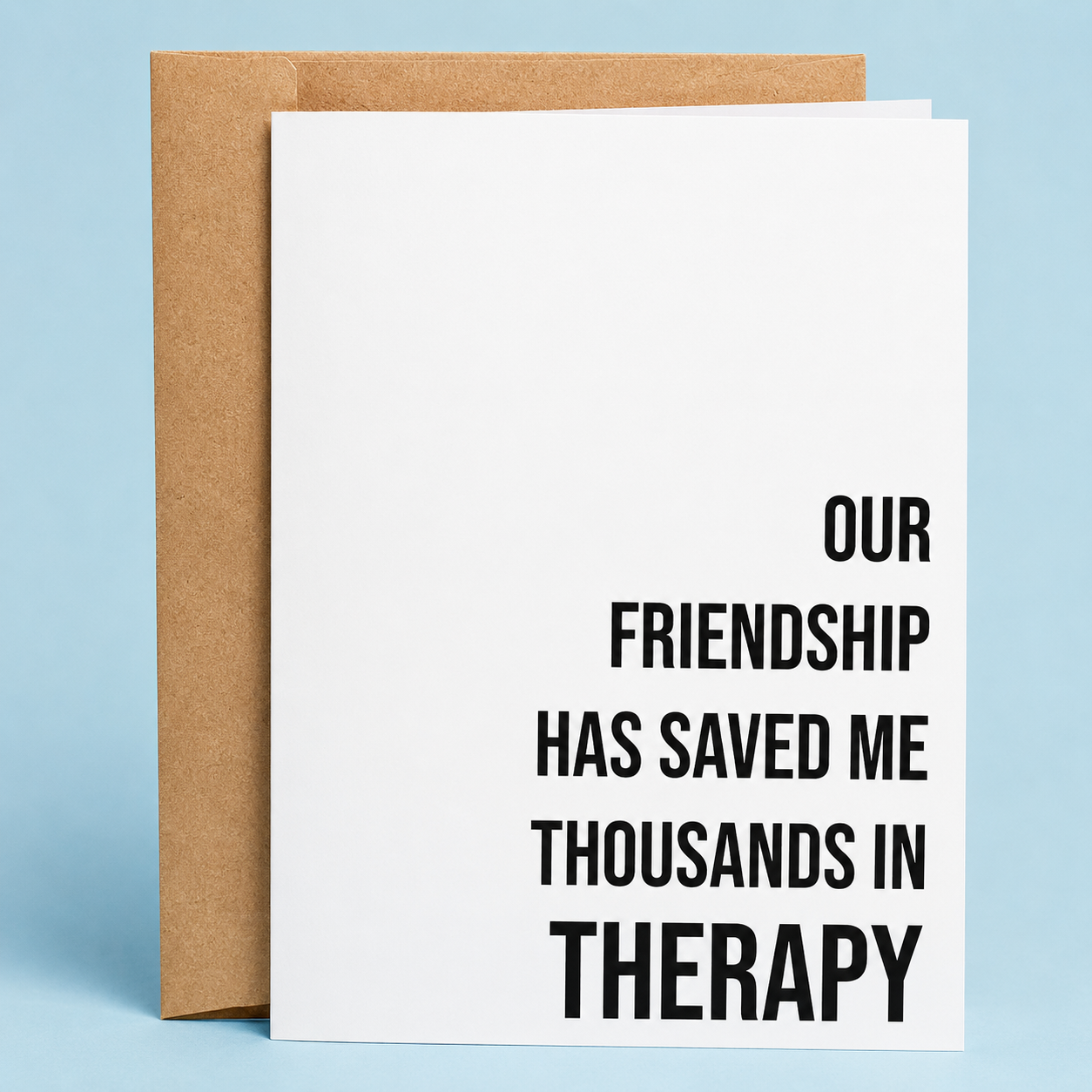 Sleazy Greetings funny friendship card featuring minimalist bold typography that says ‘Our Friendship Has Saved Me Thousands in Therapy.’ Chaotic best-friend card with dry sarcastic humor, clean modern design, and aggressively emotionally-dependent gremlin energy.