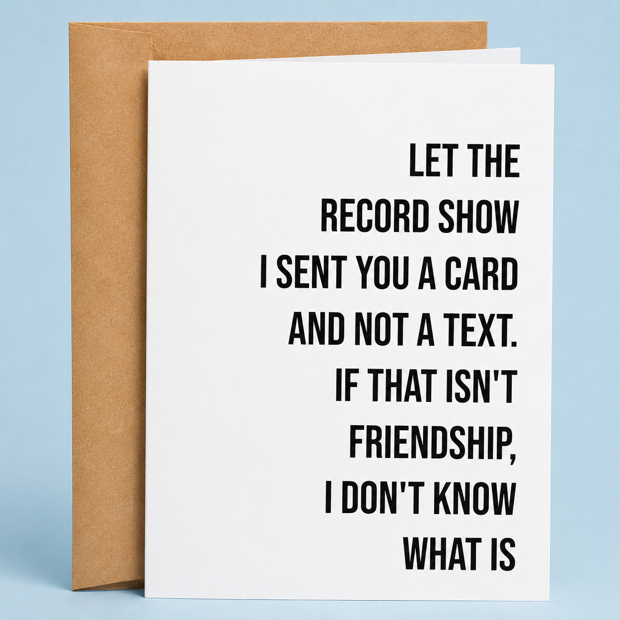 Sleazy Greetings funny friendship card featuring minimalist bold typography that says ‘Let the Record Show I Sent You a Card and Not a Text. If That Isn’t Friendship, I Don’t Know What Is.’ Chaotic best-friend card with dry sarcastic humor, clean modern design, and aggressively thoughtful gremlin energy.