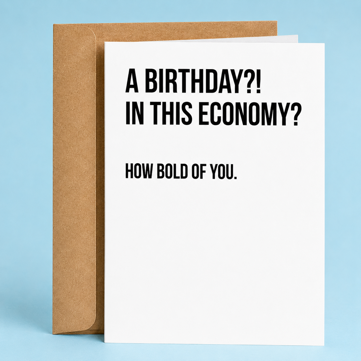 A Birthday?! In This Economy? | Funny Birthday Card