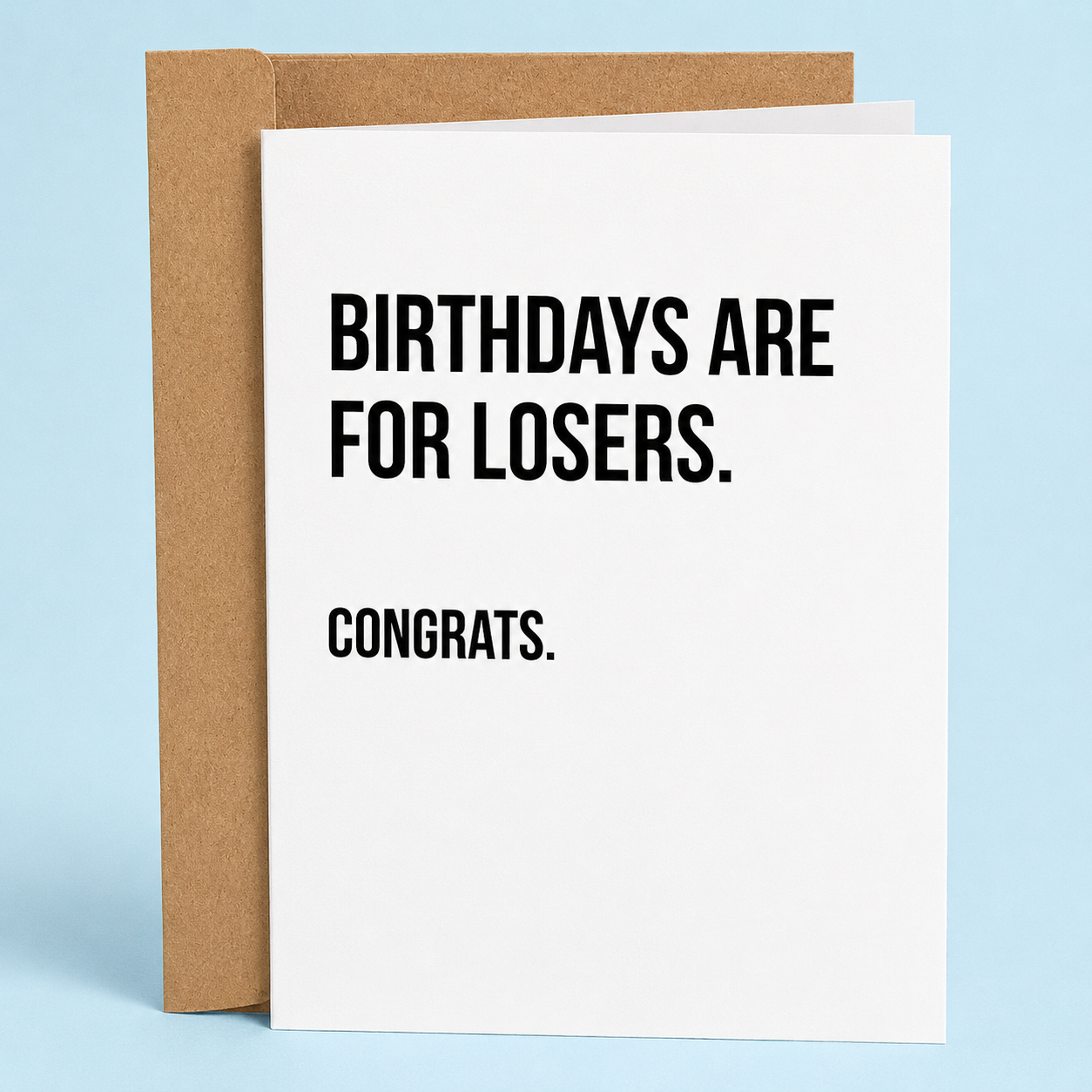 Sleazy Greetings funny birthday card featuring minimalist bold typography that says ‘Birthdays Are for Losers. Congrats.’ Brutally blunt birthday card with dry sarcastic humor, clean minimalist design, and aggressively mean little gremlin energy.