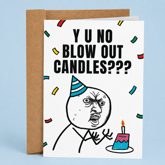Sleazy Greetings funny birthday card featuring the classic rage comic ‘Y U NO’ meme beside the phrase ‘Y U No Blow Out Candles???’ Absurd internet humor greeting card with nostalgic meme energy, chaotic birthday frustration, and goofy party vibes.