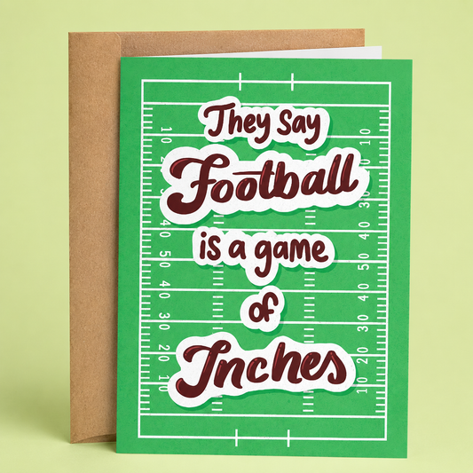 Sleazy Greetings funny sports greeting card featuring a football field backdrop with the phrase ‘They Say Football Is a Game of Inches.’ Clever adult humor card with retro typography, playful sports innuendo, and cheeky locker-room comedy vibes.