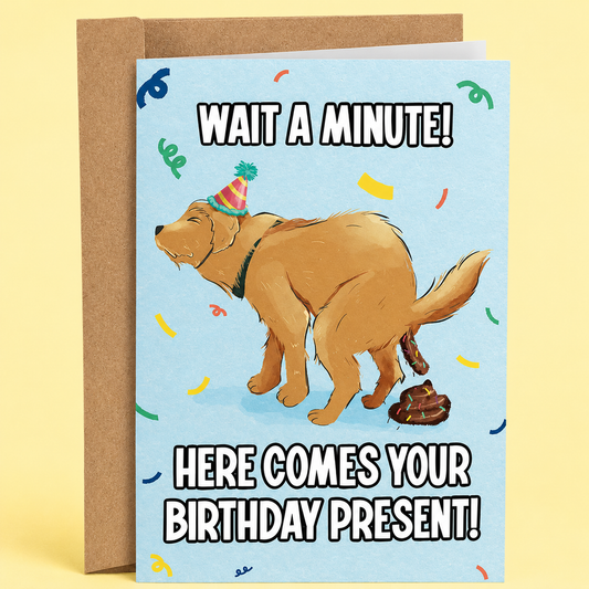 Sleazy Greetings funny birthday card featuring a dog dropping a poop beside the phrase ‘Wait a Minute! Here Comes Your Birthday Present!’ Immature gag humor greeting card with goofy pet artwork, colorful party confetti, and chaotic gross-out birthday vibes.