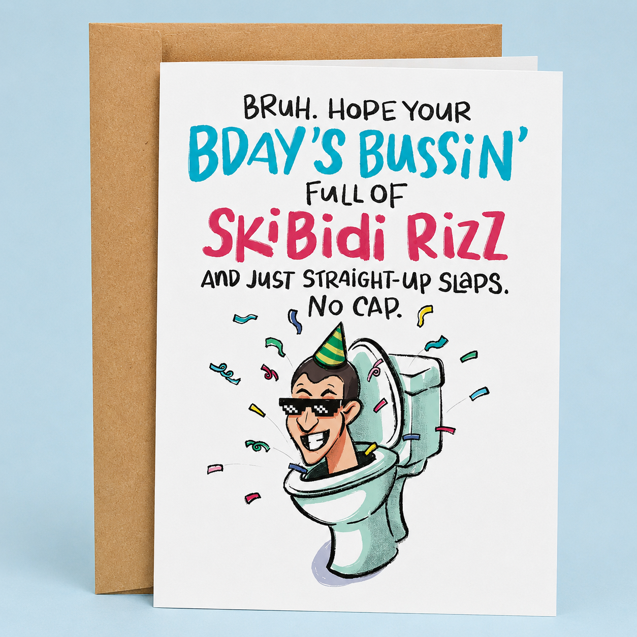Sleazy Greetings funny birthday card featuring chaotic Gen Z meme humor with the phrase ‘Bruh. Hope Your Bday’s Bussin’ Full of Skibidi Rizz and Just Straight-Up Slaps. No Cap.’ Absurd internet culture greeting card with goofy toilet character artwork, colorful party vibes, and unhinged birthday energy.