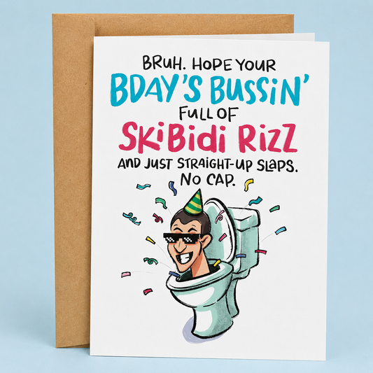 Sleazy Greetings funny birthday card featuring chaotic Gen Z meme humor with the phrase ‘Bruh. Hope Your Bday’s Bussin’ Full of Skibidi Rizz and Just Straight-Up Slaps. No Cap.’ Absurd internet culture greeting card with goofy toilet character artwork, colorful party vibes, and unhinged birthday energy.