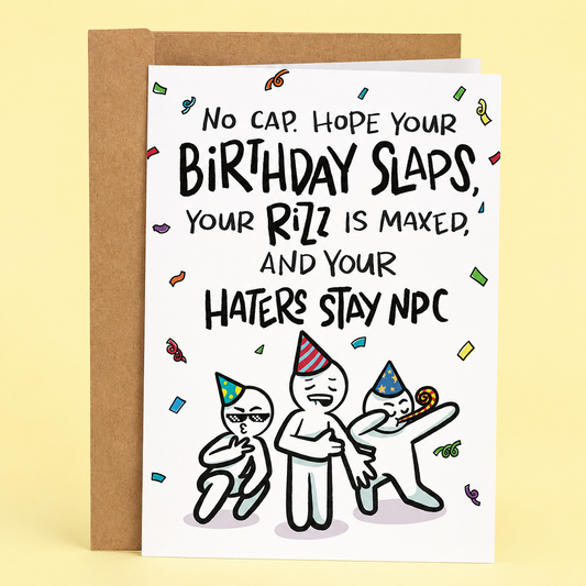 Sleazy Greetings funny birthday card featuring chaotic Gen Z slang humor with the phrase ‘No Cap. Hope Your Birthday Slaps, Your Rizz Is Maxed, and Your Haters Stay NPC.’ Playful meme-inspired greeting card with goofy party characters, colorful confetti artwork, and absurd internet culture energy.