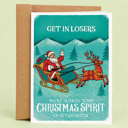 Sleazy Greetings funny Christmas card featuring Santa riding a sleigh beside the phrase ‘Get In Losers, We’re Slingin’ Some Christmas Spirit Up in This Bitch.’ Retro holiday humor greeting card with festive chaotic energy, vintage-inspired artwork, and sarcastic Christmas vibes.