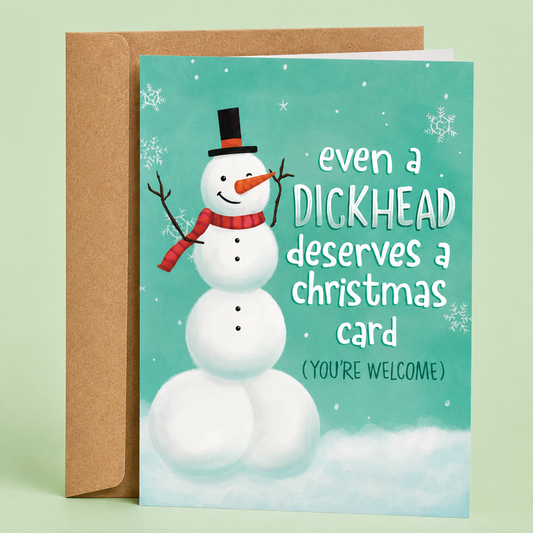 Sleazy Greetings funny Christmas card featuring a goofy snowman beside the phrase ‘Even a Dickhead Deserves a Christmas Card (You’re Welcome).’ Sarcastic holiday greeting card with playful winter humor, cheerful seasonal artwork, and delightfully rude festive vibes.