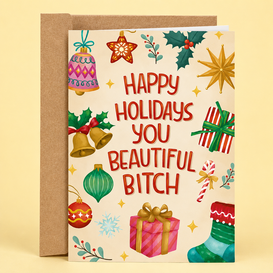 Funny inappropriate holiday card featuring colorful Christmas ornaments and the phrase “Happy Holidays You Beautiful Bitch.” Adult humor Christmas greeting card with festive chaotic energy, sarcastic holiday vibes, and classy vulgar humor printed on premium matte cardstock with a matching kraft envelope.