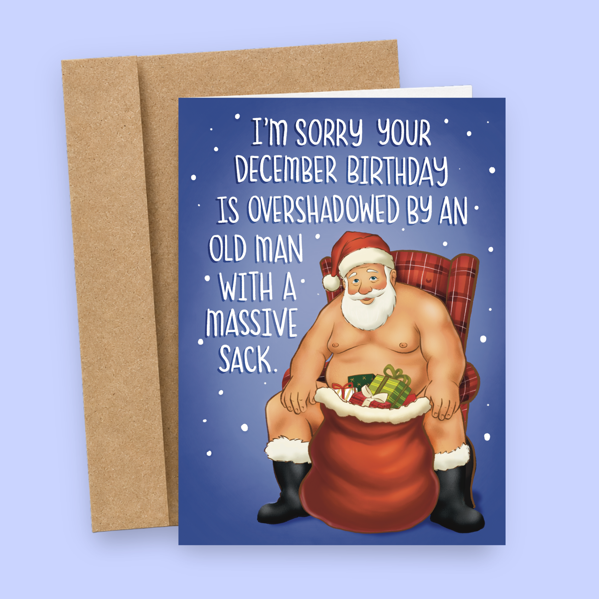 Sleazy Greetings funny December birthday card featuring the phrase ‘I’m Sorry Your December Birthday Is Overshadowed By An Old Man With A Massive Sack’ with a humorous illustration of Santa Claus sitting beside a large bag of presents. Adult humor holiday birthday greeting card with snowy accents and a kraft envelope included.