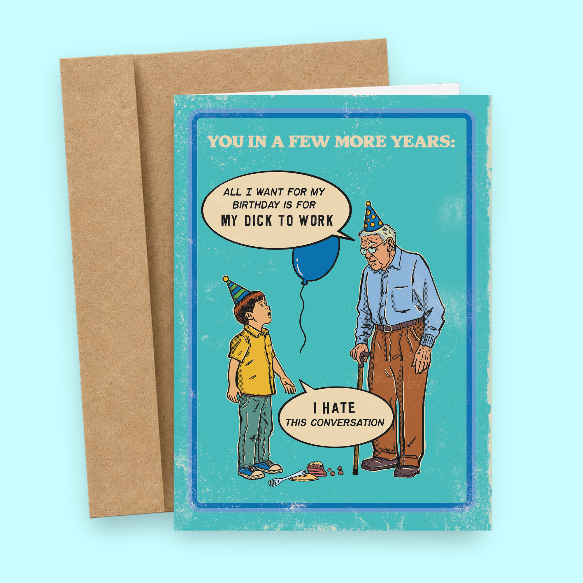 Sleazy Greetings funny birthday card featuring a retro-style illustration of an elderly man and young boy at a birthday party with dark humor dialogue about aging. The blue vintage-inspired design includes the phrases ‘You in a few more years,’ ‘All I want for my birthday is for my dick to work,’ and ‘I hate this conversation.’ Displayed as a premium folded Sleazy Greetings card with kraft envelope.