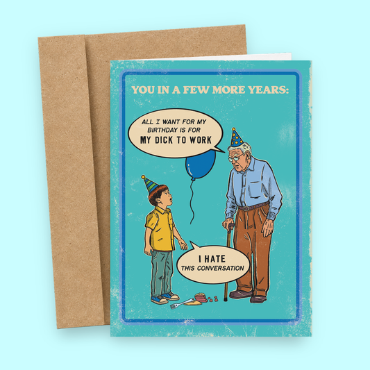 Sleazy Greetings funny birthday card featuring a retro-style illustration of an elderly man and young boy at a birthday party with dark humor dialogue about aging. The blue vintage-inspired design includes the phrases ‘You in a few more years,’ ‘All I want for my birthday is for my dick to work,’ and ‘I hate this conversation.’ Displayed as a premium folded Sleazy Greetings card with kraft envelope.