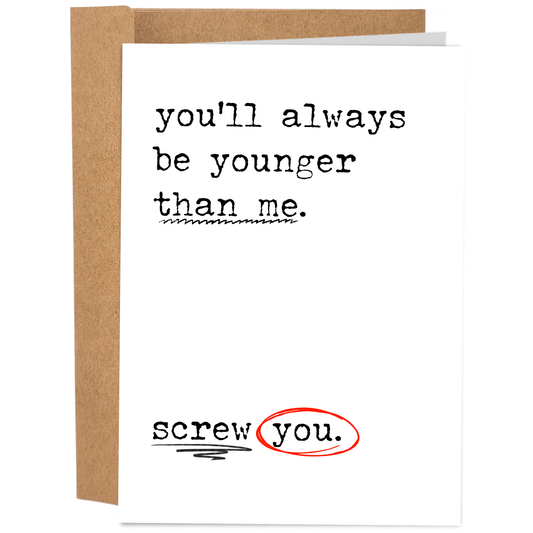 Always Be Younger Than Me | Funny Birthday Card