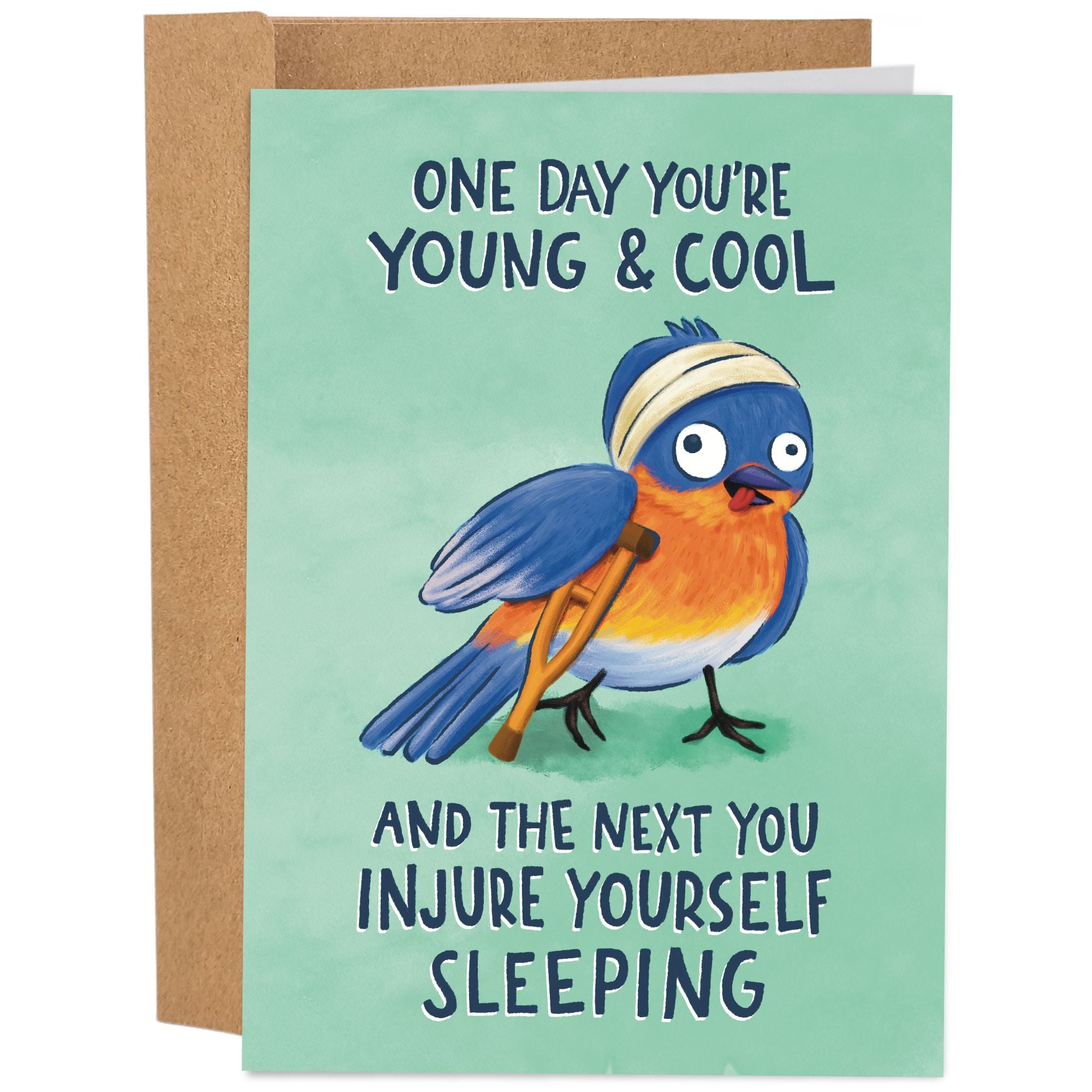 Sleazy Greetings funny birthday card featuring a goofy bluebird with a head bandage and crutches alongside the phrase, “One Day You're Young & Cool and the Next You Injure Yourself Sleeping.” Humorous birthday greeting card perfect for friends, family, coworkers, and anyone getting older with a sense of humor.