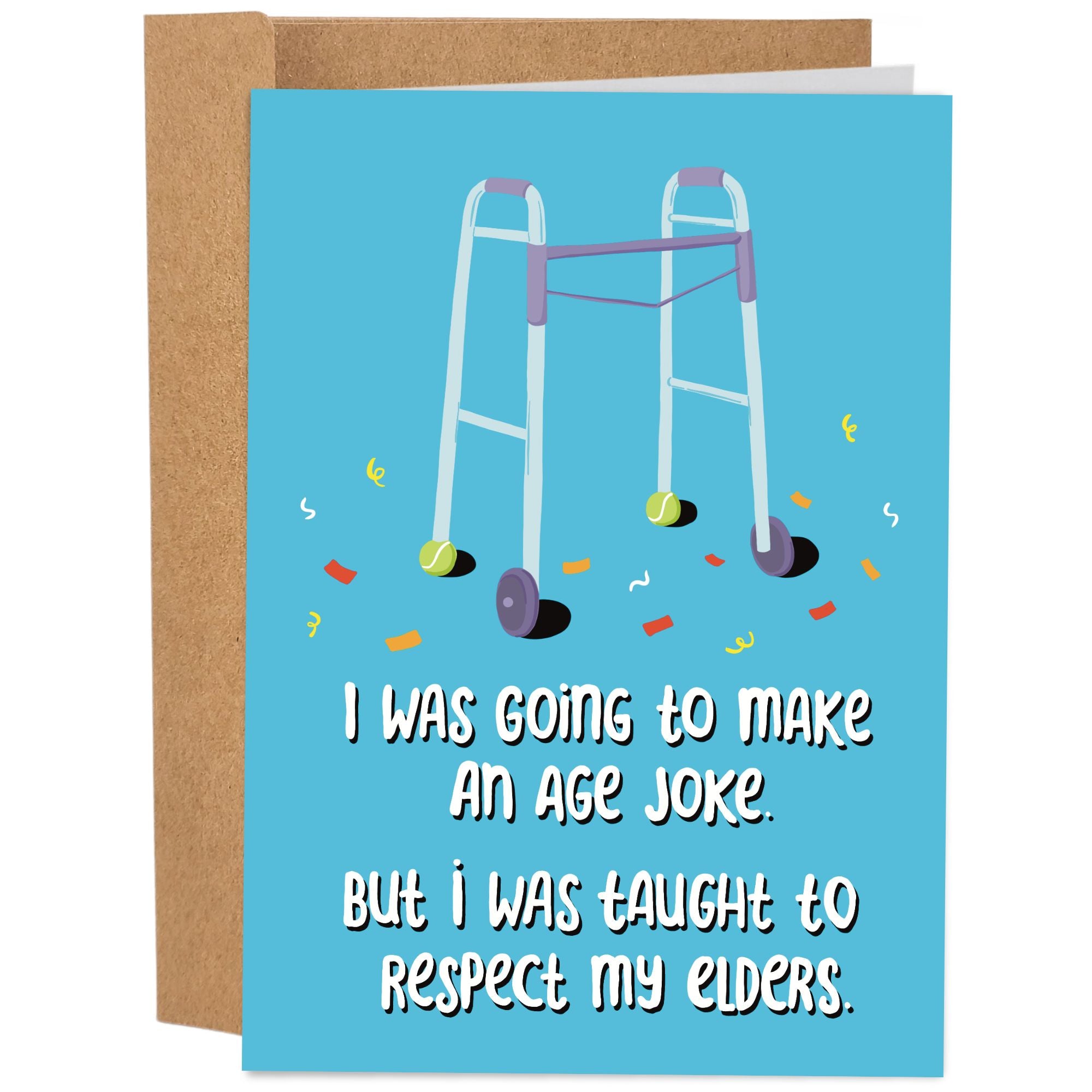 Sleazy Greetings funny birthday card featuring a walker with tennis balls and the phrase, “I Was Going to Make an Age Joke, But I Was Taught to Respect My Elders.” Humorous aging greeting card perfect for friends, family, coworkers, and anyone getting older.