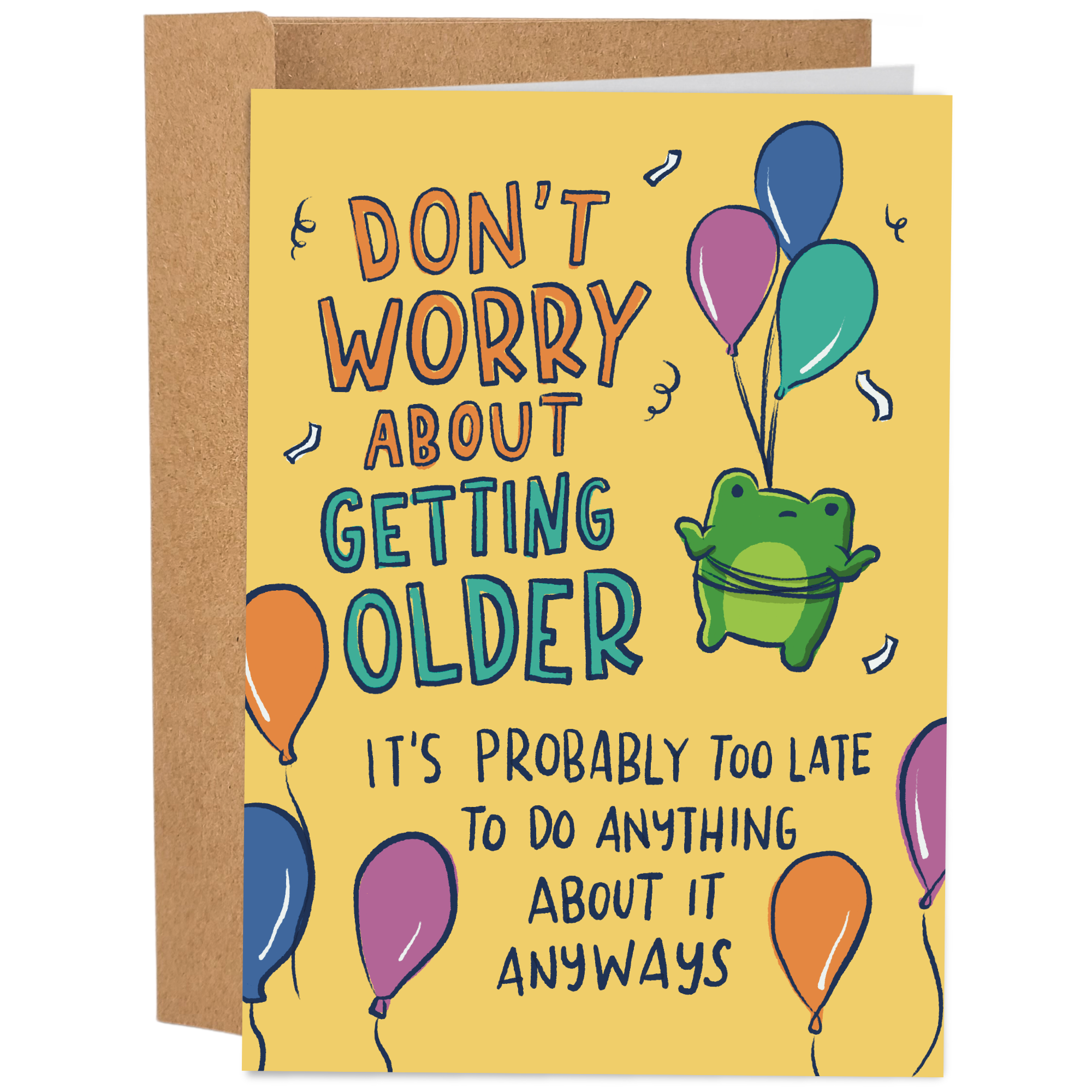 Sleazy Greetings funny birthday card featuring a cute green frog floating with colorful balloons on a yellow background with the phrase “Don't Worry About Getting Older, It's Probably Too Late to Do Anything About It Anyways.” Sarcastic birthday greeting card for friends, family, coworkers, and anyone who enjoys funny aging jokes.