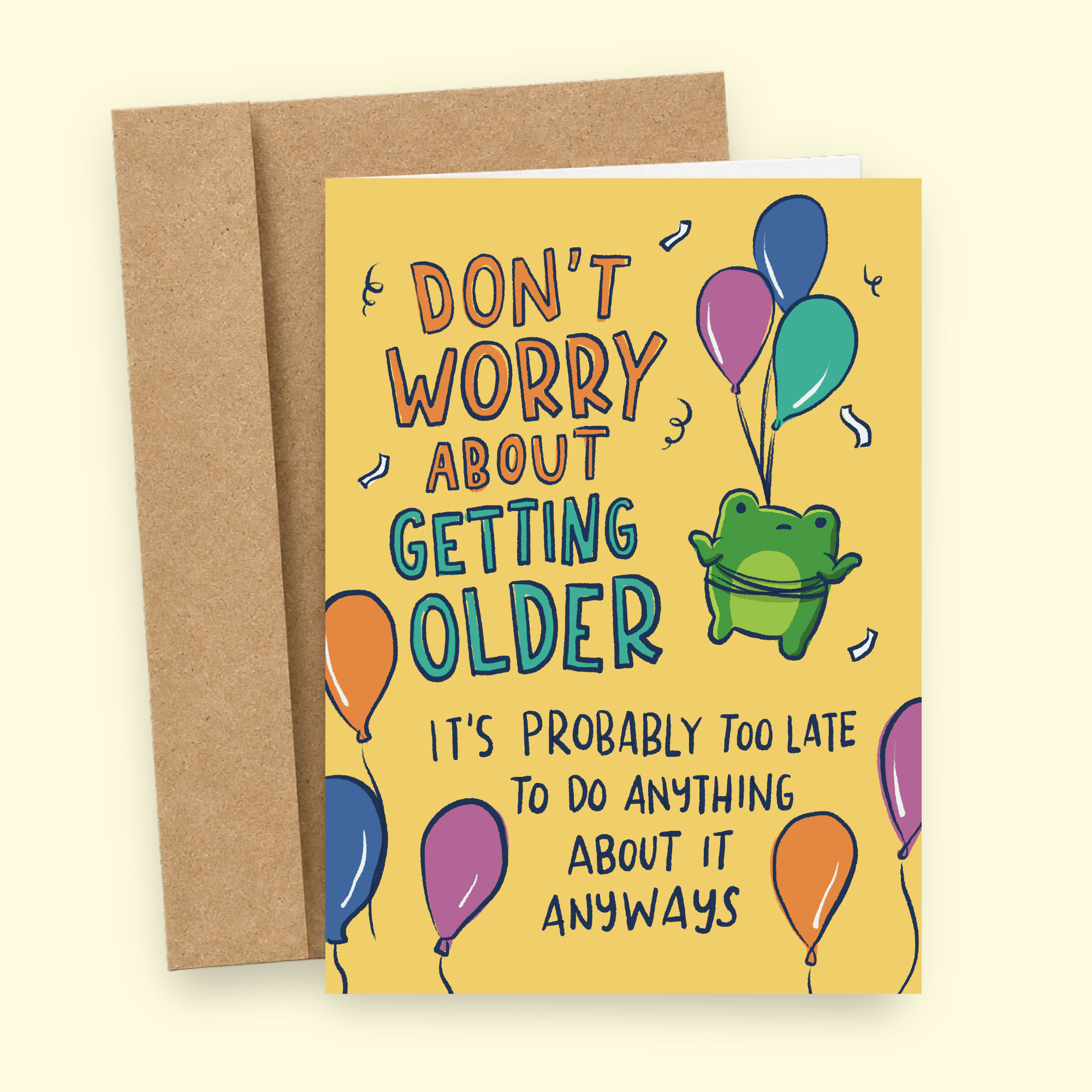 Sleazy Greetings funny birthday card featuring a cute green frog floating with colorful balloons on a yellow background with the phrase “Don't Worry About Getting Older, It's Probably Too Late to Do Anything About It Anyways.” Sarcastic birthday greeting card for friends, family, coworkers, and anyone who enjoys funny aging jokes.