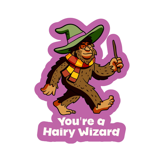 You're A Hairy Wizard Bigfoot Halloween - Funny Vinyl Sticker