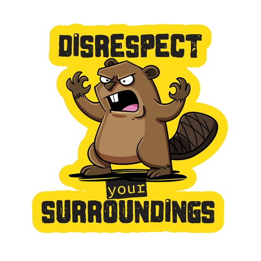 Disrespect Your Surroundings Crazy Beaver - Funny Vinyl Sticker