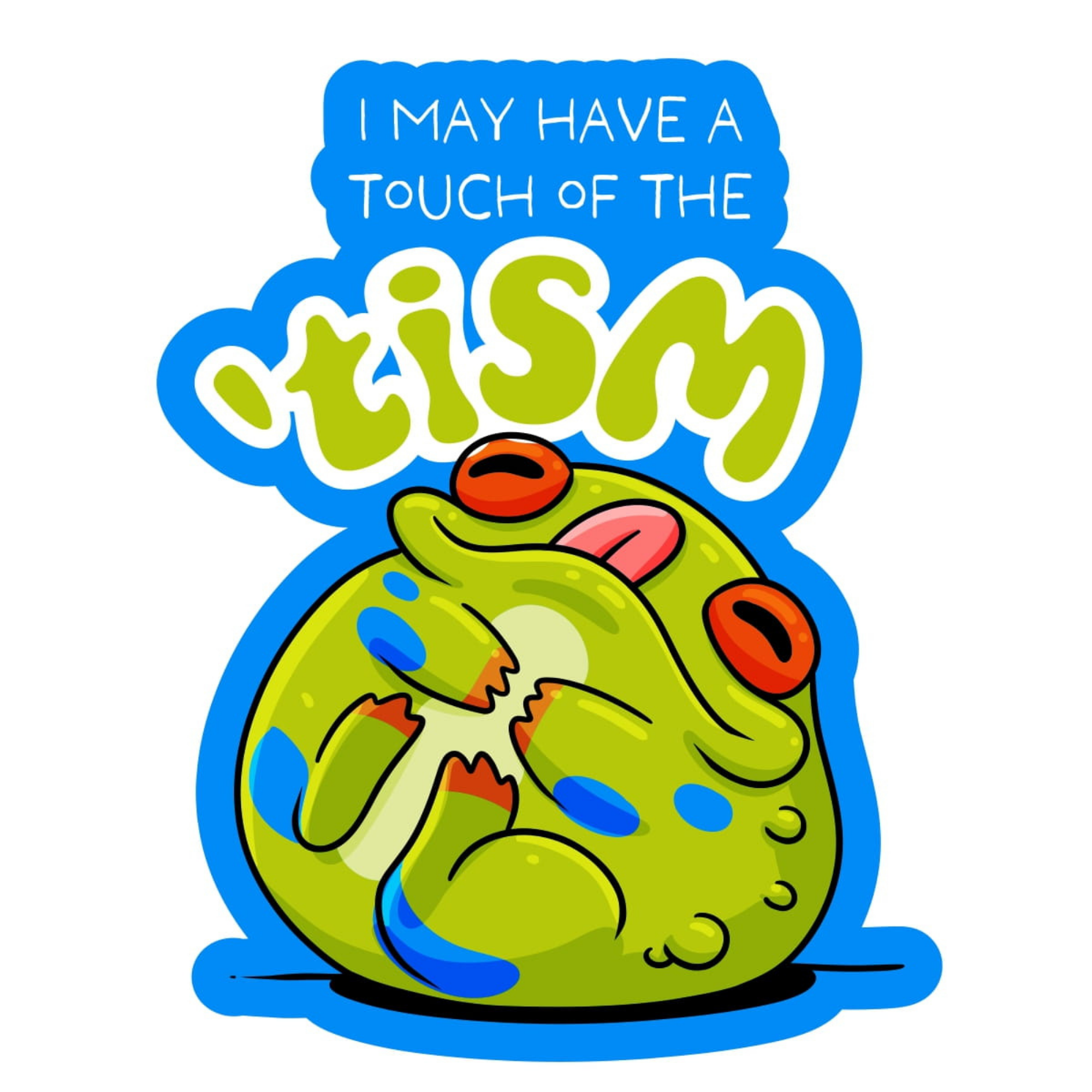 I May Have A Touch Of The 'Tism Frog - Funny Vinyl Sticker