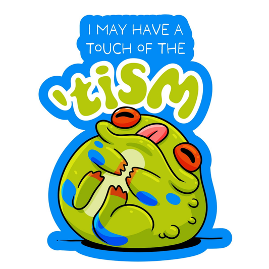 I May Have A Touch Of The 'Tism Frog - Funny Vinyl Sticker