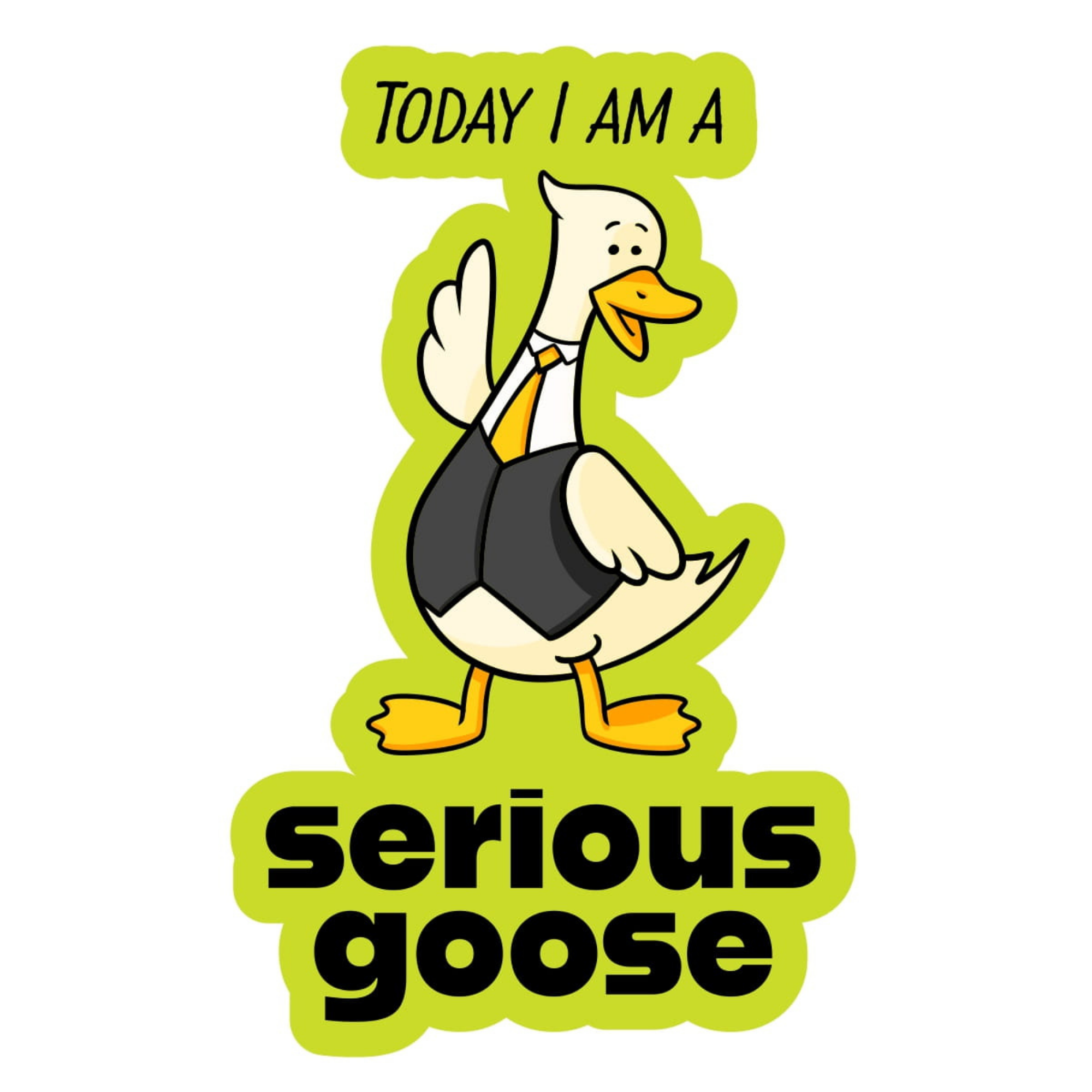Today I Am A Serious Goose - Funny Vinyl Sticker