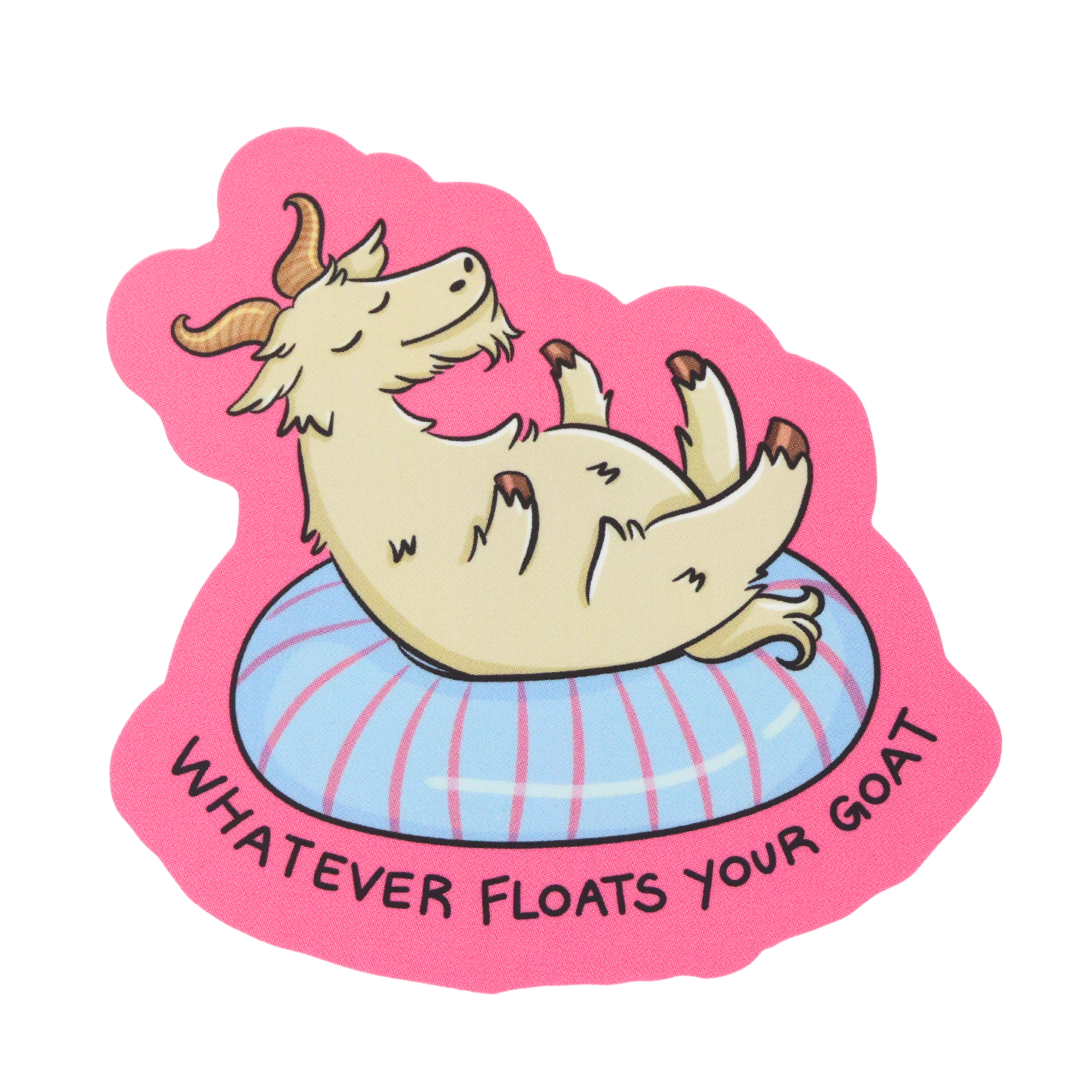 Whatever Floats Your Goat - Funny Vinyl Sticker