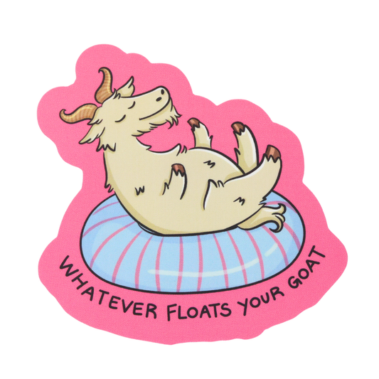 Whatever Floats Your Goat - Funny Vinyl Sticker
