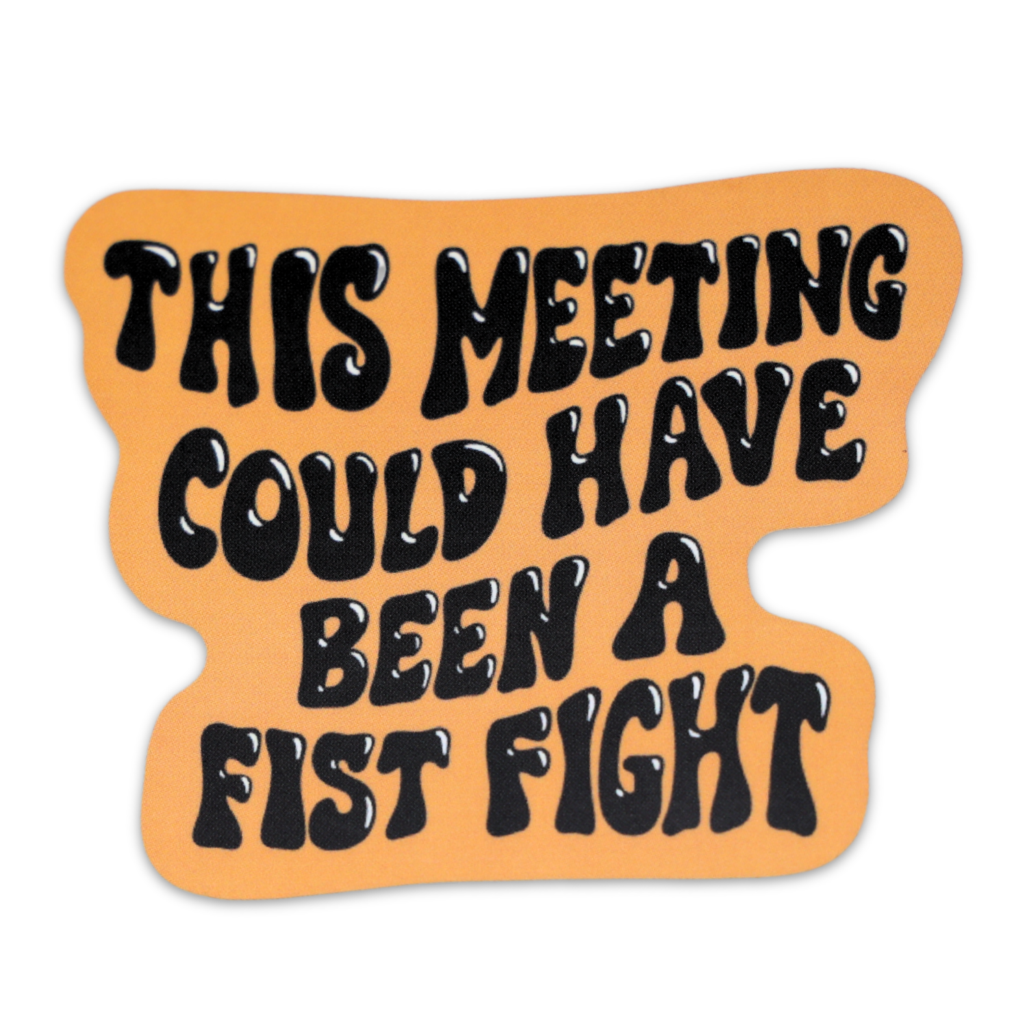 This Meeting Could Have Been A Fistfight Orange Funny Vinyl Sticker