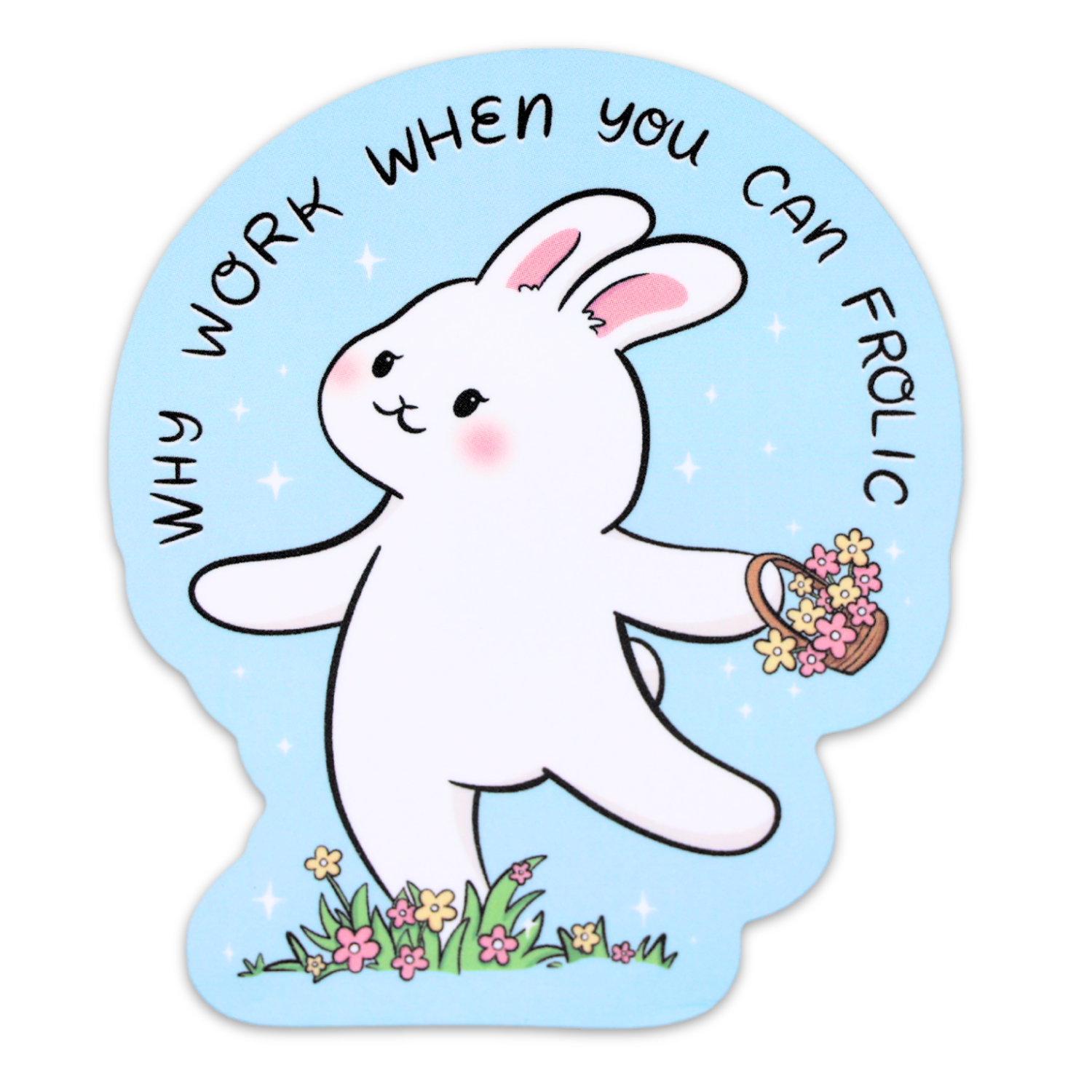 Why Work When You Can Frolic Funny Vinyl Sticker