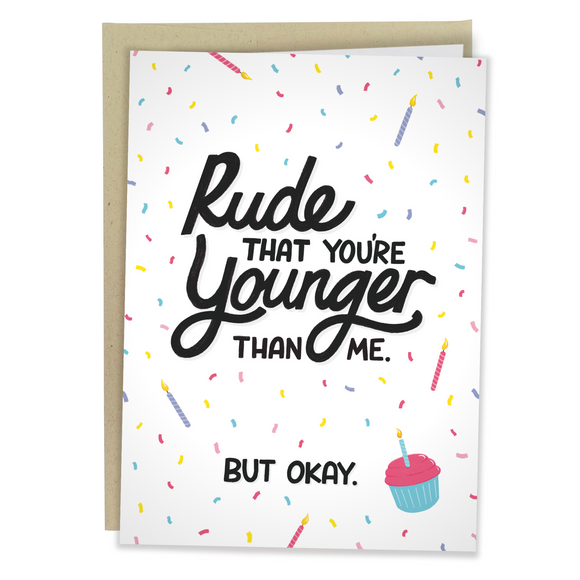 Rude That You're Younger Than Me