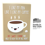 I Like My Coffee Like I Like My Men - Dirty Card - Naughty Adult Greeting Card - Sleazy Greetings